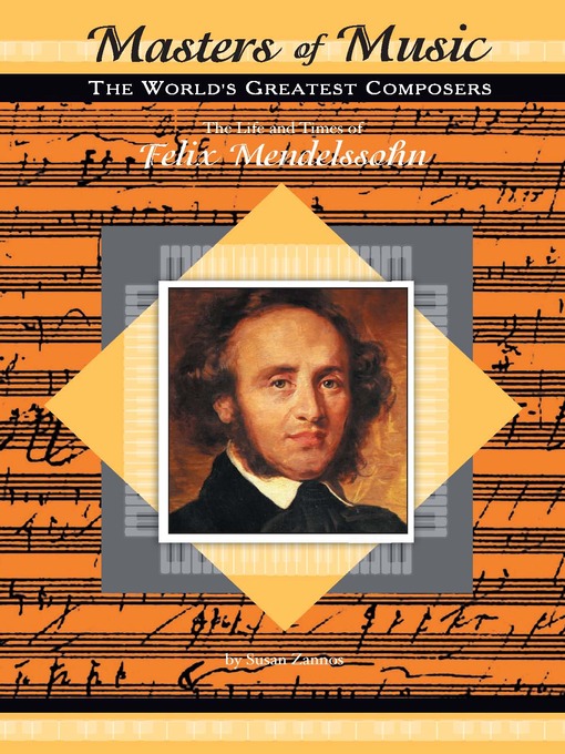 Title details for The Life and Times of Felix Mendelssohn by Susan Zannos - Available